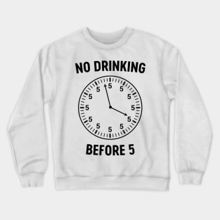 No drinking before 5 clock Crewneck Sweatshirt